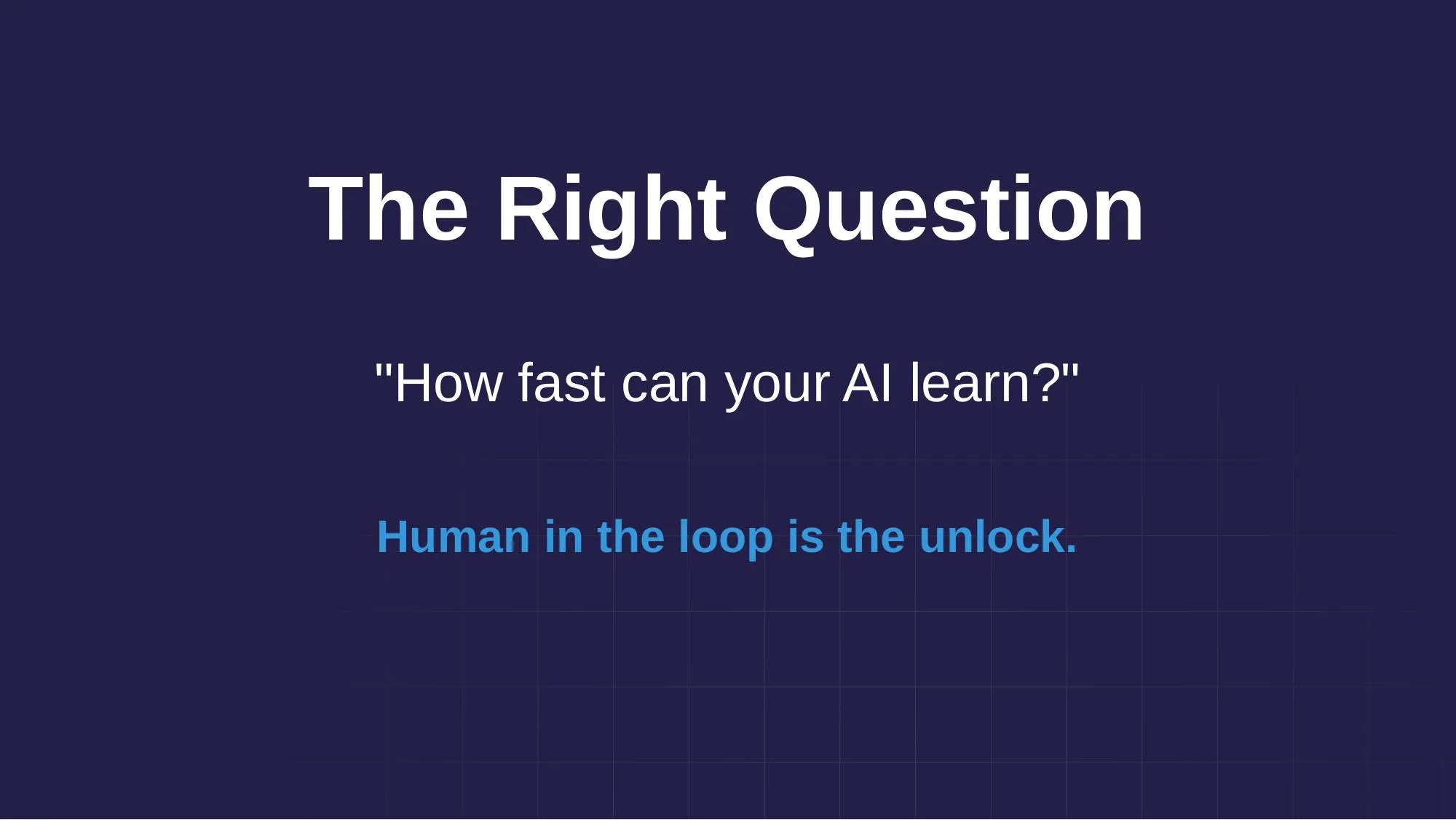 The Right Question: How fast can your AI learn?